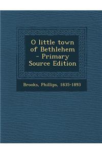O Little Town of Bethlehem - Primary Source Edition