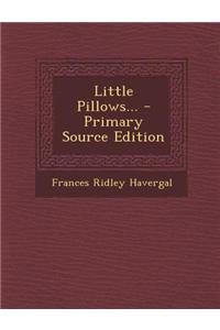Little Pillows...