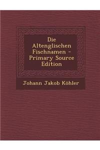 Die Altenglischen Fischnamen - Primary Source Edition