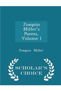 Joaquin Miller's Poems, Volume I - Scholar's Choice Edition