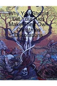 Why You Should Let Your Kids Make Their Own Christmas Decorations