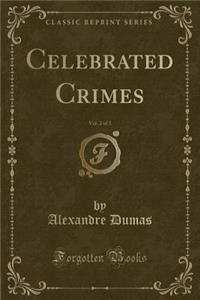 Celebrated Crimes, Vol. 2 of 3 (Classic Reprint)