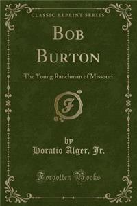 Bob Burton: The Young Ranchman of Missouri (Classic Reprint)
