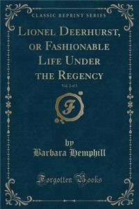 Lionel Deerhurst, or Fashionable Life Under the Regency, Vol. 2 of 3 (Classic Reprint)