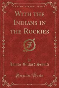 With the Indians in the Rockies (Classic Reprint)