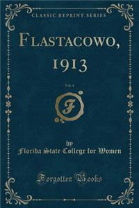 Flastacowo, 1913, Vol. 4 (Classic Reprint)