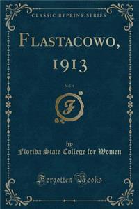 Flastacowo, 1913, Vol. 4 (Classic Reprint)