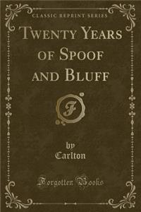 Twenty Years of Spoof and Bluff (Classic Reprint)