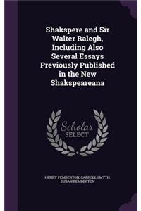Shakspere and Sir Walter Ralegh, Including Also Several Essays Previously Published in the New Shakspeareana