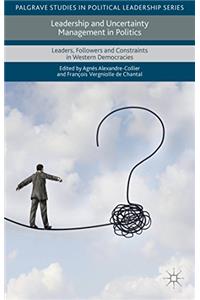 Leadership and Uncertainty Management in Politics