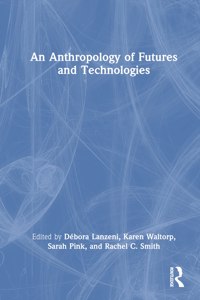 AN ANTHROPOLOGY OF FUTURES AND TECH