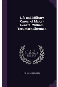 Life and Military Career of Major-General William Tecumseh Sherman