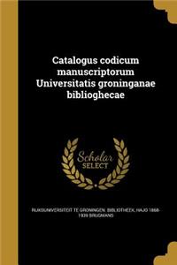 Catalogus Codicum Manuscriptorum Universitatis Groninganae Biblioghecae
