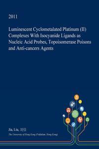 Luminescent Cyclometalated Platinum (II) Complexes with Isocyanide Ligands as Nucleic Acid Probes, Topoisomerase Poisons and Anti-Cancers Agents