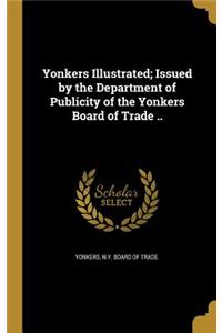 Yonkers Illustrated; Issued by the Department of Publicity of the Yonkers Board of Trade ..