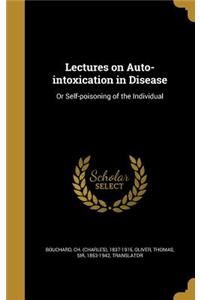 Lectures on Auto-intoxication in Disease