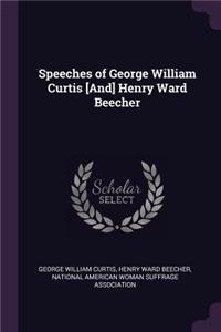 Speeches of George William Curtis [And] Henry Ward Beecher