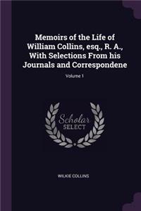 Memoirs of the Life of William Collins, esq., R. A., With Selections From his Journals and Correspondene; Volume 1