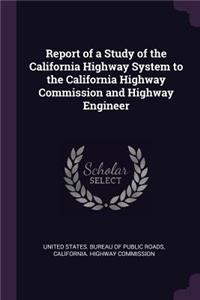 Report of a Study of the California Highway System to the California Highway Commission and Highway Engineer