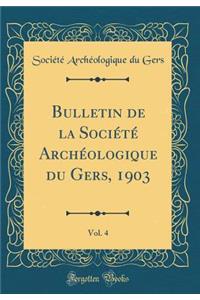 Bulletin de la Sociï¿½tï¿½ Archï¿½ologique Du Gers, 1903, Vol. 4 (Classic Reprint)