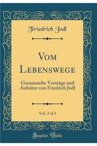 Vom Lebenswege, Vol. 2 of 2: Gesammelte VortrÃ¤ge Und AufsÃ¤tze Von Friedrich Jodl (Classic Reprint)