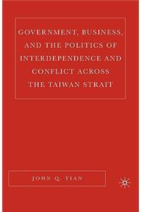 Government, Business, and the Politics of Interdependence and Conflict Across the Taiwan Strait