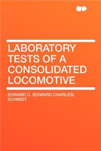 Laboratory Tests of a Consolidated Locomotive