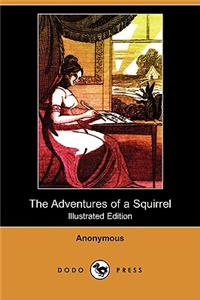 Adventures of a Squirrel, Supposed to Be Related by Himself (Illustrated Edition) (Dodo Press)
