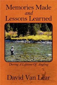 Memories Made and Lessons Learned: During a Lifetime of Angling
