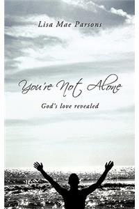 You're Not Alone: God's Love Revealed