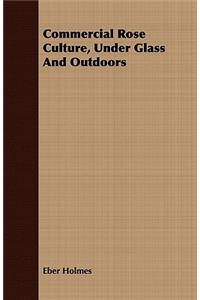 Commercial Rose Culture, Under Glass And Outdoors