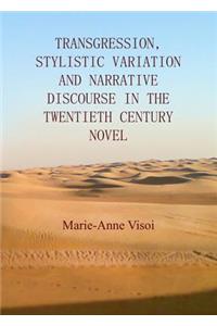 Transgression, Stylistic Variation and Narrative Discourse in the Twentieth Century Novel