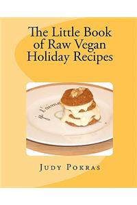 The Little Book of Raw Vegan Holiday Recipes
