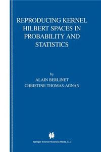 Reproducing Kernel Hilbert Spaces in Probability and Statistics