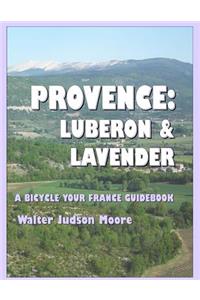 Provence: Luberon & Lavender: A Bicycle Your France Guidebook