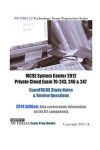 MCSE System Center 2012 Private Cloud Exam 70-243, 246 & 247 ExamFOCUS Study Notes & Review Questions