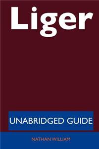 Liger - Unabridged Guide