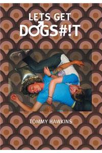 Let's Get Dogs#!t