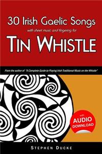 30 Irish Gaelic Songs with Sheet Music and Fingering for Tin Whistle
