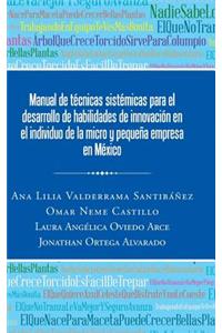 Manual de técnicas sistémicas para el desarrollo de habilidades de innovación en el individuo de la micro y pequeña empresa en México