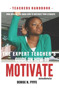 Expert Teacher's Guide on How to Motivate Students