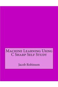 Machine Learning Using C Sharp Self Study