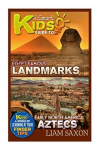 A Smart Kids Guide to Egypt Famous Landmarks and Early North America Aztecs