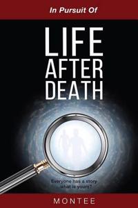 In Pursuit of Life After Death: Everyone Has a Story...What Is Yours?