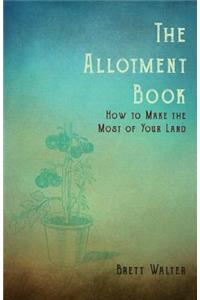 The Allotment Book - How to Make the Most of Your Land