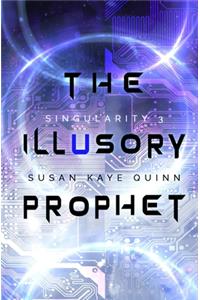 The Illusory Prophet (Singularity #3)