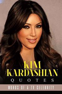 Kim Kardashian Quotes: Words of a TV Celebrity