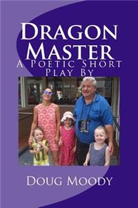 Dragon Master: A Poetic Short Play by