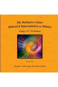 Happy 26th Birthday! Relaxed & Rejuvenated in 10 Minutes Volume Two: Exceptionally beautiful birthday gift, in Novelty & More, brief meditations, calming books for ADHD, calming books for kids, gifts for men, for wome