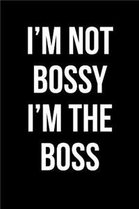 I'm Not Bossy I'm The Boss